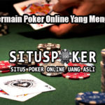 Panduan Bermain Poker Online Yang Menguntungkan